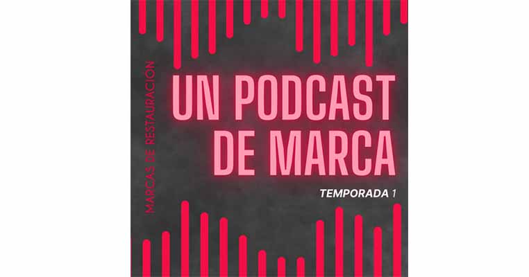 Un podcast de marca: el nuevo canal de Marcas de Restauración